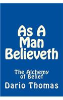 As A Man Believeth