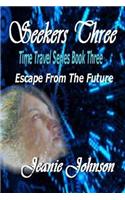 Seekers Three: Time Travel Series Book Three Escape From The Future(3 Seekers)
