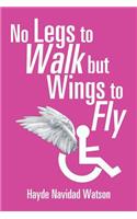 No Legs to Walk but Wings to Fly