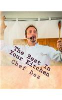 Best In Your Kitchen: The Best Recipes from Chef, Writer, & Host: Chef Dez