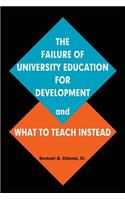 The Failure of University Education For Development and What To Teach Instead