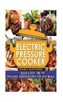 Electric Pressure Cooker: One Pot Electric Pressure Cooker Recipes for Easy Meals