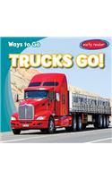 Trucks Go!: (Ways to Go)