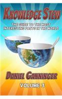 Knowledge Stew: The Guide to the Most Interesting Facts in the World, Volume 3