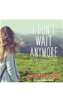 I Don't Wait Anymore: Letting Go of Expectations and Grasping God's Adventure for You