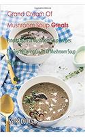 The Grand Cream of Mushroom Soup Greats - Potent Cream of Mushroom Soup Recipes