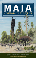 Maia: A Dinosaur Grows Up: A Dinosaur Grows Up