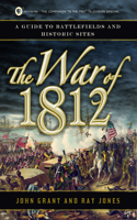 War of 1812: A Guide to Battlefields and Historic Sites