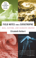 Field Notes from a Catastrophe: Man, Nature, and Climate Change: Man, Nature, And Climate Change