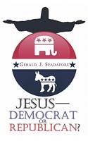 Jesus-Democrat or Republican?: (English)