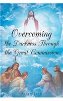 Overcoming the Darkness Through the Great Commission