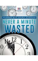 Never A Minute Wasted Planner with Hourly Schedule