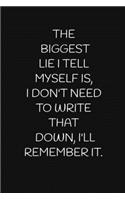 The Biggest Lie I Tell Myself Is, I Don't Need to Write That Down, I'll Remember It.: A 52 Week Guide To Cultivate An Attitude Of Gratitude: Gratitude Journal