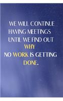 We Will Continue Having Meetings Until We Find Out Why No Work Is Getting Done