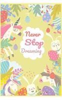 Unicorn Notebook - Never Stop Dreaming