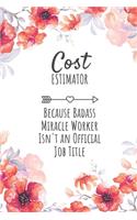 Cost Estimator Because Badass Miracle Worker Isn't an Official Job Title: Cost Estimator Gifts, Notebook for Estimator, Estimator Appreciation Gifts, Gifts for Estimators