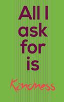 All i ask for is kindness