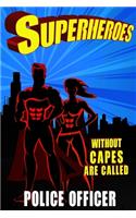 Superheroes Without Capes Are Called POLICE OFFICER