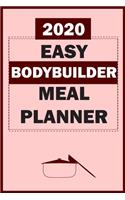 2020 Easy Bodybuilder Meal Planner: Track And Plan Your Meals Weekly In 2020 (52 Weeks Food Planner - Journal - Log - Calendar): 2020 Monthly Meal Planner Agenda Notebook Calendar, Wee