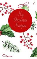 My Christmas Recipes: 6x9 Blank Notebook to Write In Favorite Mains, Sides, Desserts, Cookies, and More to Create a Custom