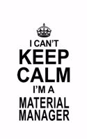 I Can't Keep Calm I'm A Material Manager