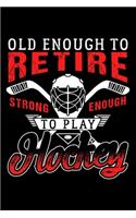 Old Enough to Retire Strong Enough to Play Hockey: Dot Grid Journal, Diary, Notebook, 6x9 inches with 120 Pages.