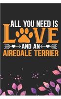 All You Need Is Love and an Airedale Terrier: Cool Airedale Terrier Dog Journal Notebook - Airedale Terrier Puppy Lover Gifts - Funny Airedale Terrier Dog Notebook - Airedale Terrier Owner Gifts