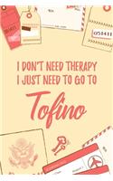 I Don't Need Therapy I Just Need To Go To Tofino: 6x9" Lined Travel Notebook/Journal Funny Gift Idea For Travellers, Explorers, Backpackers, Campers, Tourists, Holiday Memory Book