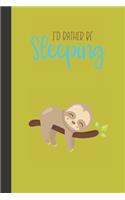 I'd rather be sleeping: small lined Sleepy Sloth Notebook / Travel Journal to write in (6'' x 9'') 120 pages