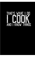 That's what I do I cook and I know things