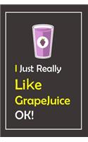 I Just Really Like GrapeJuice, OK !