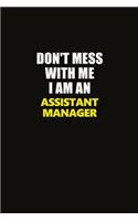 Don't Mess With Me I Am An Assistant Manager: Career journal, notebook and writing journal for encouraging men, women and kids. A framework for building your career.