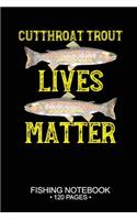Cutthroat Trout Lives Matter Fishing Notebook 120 Pages