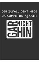 Der Zufall geht Wege, da kommt die Absicht gar nicht hin: Liniertes Notizbuch mit 120 Seiten. Zitat mit zweideutigen und humorvollen Spruch auf deutsch zum Nachdenken