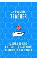 An Awesome Teacher is Hard to Find Difficult to Part with & Impossible to Forget