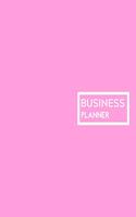 Pink Business Planner: Small Business Planner for Entrepreneurs - Business Notebook Organizer for Men and Women - Daily, Weekly, Monthly, Yearly Budget, Income and Expense