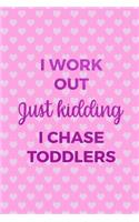 I Work Out Just Kidding I Chase Toddlers: Nanny Notebook Journal Composition Blank Lined Diary Notepad 120 Pages Paperback Dots