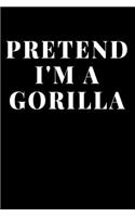 Pretend I'm A Gorilla