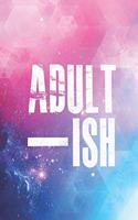 Adult - Ish - Funny Humor Journal