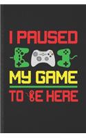 I Paused My Game to Be Here