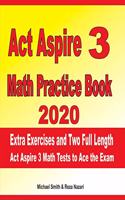 ACT Aspire 3 Math Practice Book 2020: Extra Exercises and Two Full Length ACT Aspire Math Tests to Ace the Exam