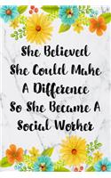 She Believed She Could Make A Difference So She Became A Social Worker: Weekly Planner For Social Worker 12 Month Floral Calendar Schedule Agenda Organizer(7 6x9 Social Worker Planner January 2020 - December 2020)
