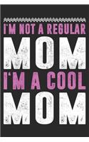 I'm Not A Regular Mom I'm A Cool Mom