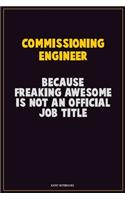 Commissioning Engineer, Because Freaking Awesome Is Not An Official Job Title: Career Motivational Quotes 6x9 120 Pages Blank Lined Notebook Journal