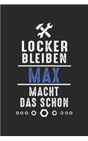 Locker bleiben Max macht das schon: Notizbuch 120 Seiten für Handwerker Mechaniker Schrauber Bastler Hausmeister Notizen, Zeichnungen, Formeln - Organizer Schreibheft Planer Tagebuch