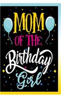 Mom of The Birthday Girl Notebook: Lind Journals Notebooks For Moms of Bday Girls Perfect Gifts For a Mother whose Daughter's birthday is coming soon! 120 Pages Lined Journal Notebook