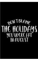 Don't Blame The Holidays You Were Fat In August: Sarcasm Notebook, Ruled, Funny Work Planner, Daily & Weekly Organizer, Sarcastic Office Humor. Journal For Colleagues, Co-Workers, Bosses
