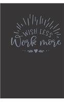 wish less work more