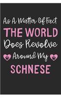 As A Matter Of Fact The World Does Revolve Around My Schnese: Lined Journal, 120 Pages, 6 x 9, Schnese Dog Gift Idea, Black Matte Finish (As A Matter Of Fact The World Does Revolve Around My Schnese Journal)