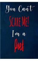 You Can't Scare Me! I'm A Poet: The perfect gift for the professional in your life - Funny 119 page lined journal!